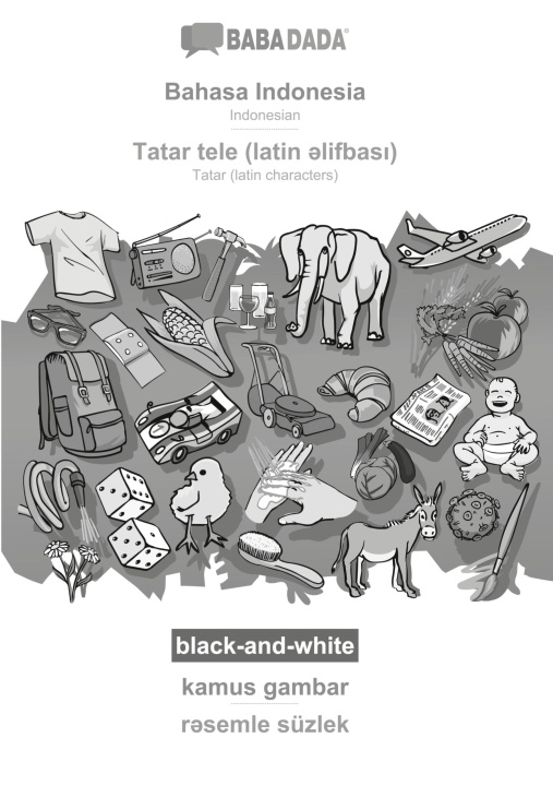 Книга BABADADA black-and-white, Bahasa Indonesia - Tatar (latin characters) (in latin script), kamus gambar - visual dictionary (in latin script) 