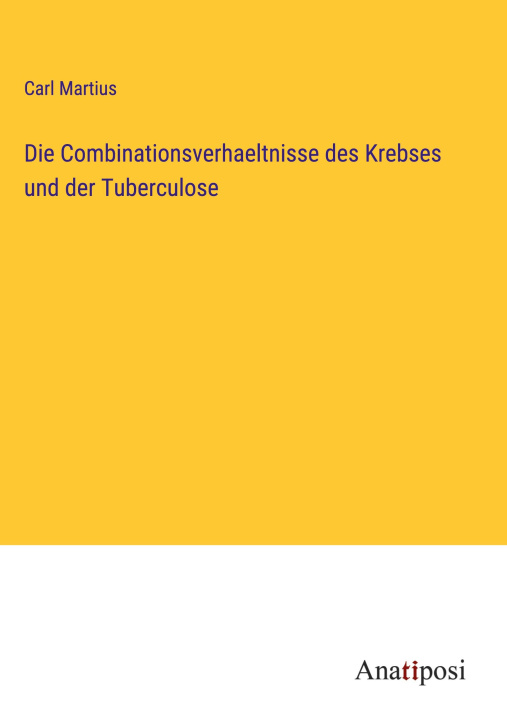 Kniha Die Combinationsverhaeltnisse des Krebses und der Tuberculose 