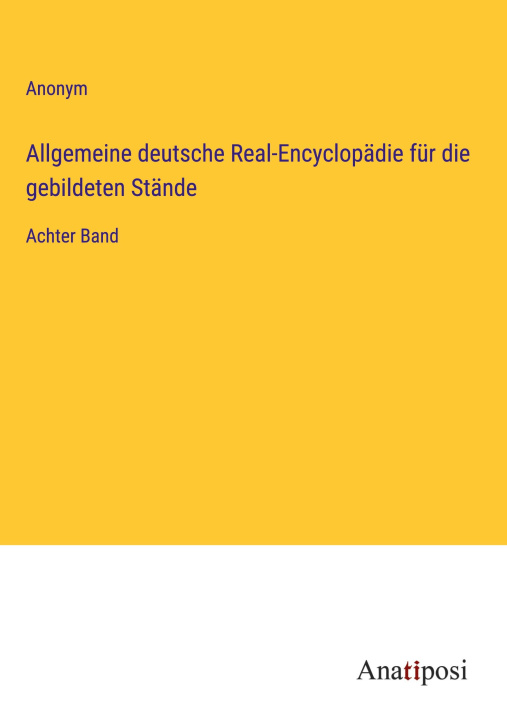 Könyv Allgemeine deutsche Real-Encyclopädie für die gebildeten Stände 