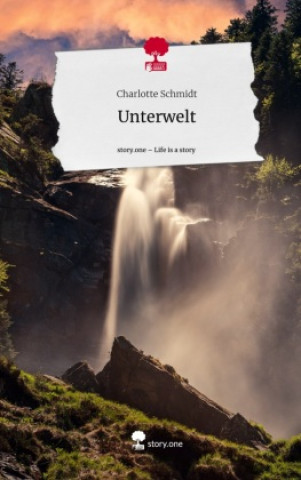 Buch Unterwelt. Life is a Story - story.one Charlotte Schmidt