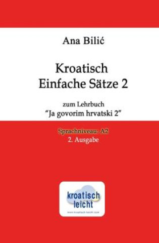 Kniha Kroatisch Einfache Sätze 2 zum Lehrbuch "Ja govorim hrvatski 2" 