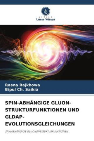 Buch SPIN-ABHÄNGIGE GLUON-STRUKTURFUNKTIONEN UND GLDAP-EVOLUTIONSGLEICHUNGEN Bipul Ch. Saikia