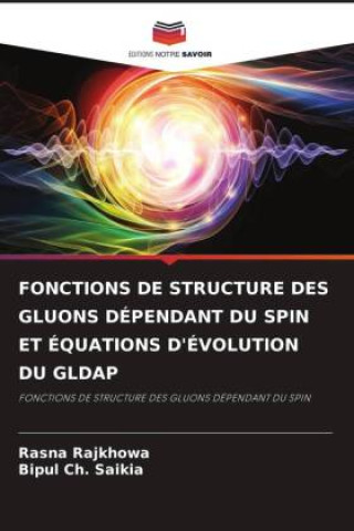 Книга FONCTIONS DE STRUCTURE DES GLUONS DÉPENDANT DU SPIN ET ÉQUATIONS D'ÉVOLUTION DU GLDAP Bipul Ch. Saikia
