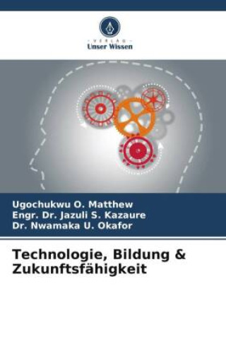 Könyv Technologie, Bildung & Zukunftsfähigkeit Engr. Jazuli S. Kazaure