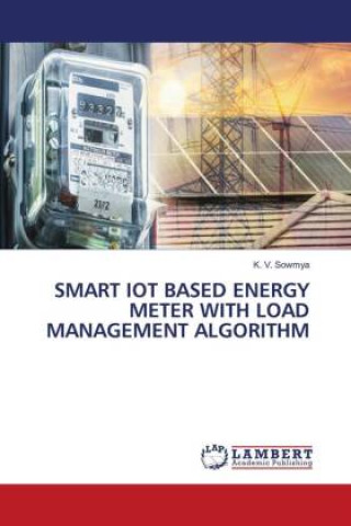Knjiga SMART IOT BASED ENERGY METER WITH LOAD MANAGEMENT ALGORITHM K. V. Sowmya