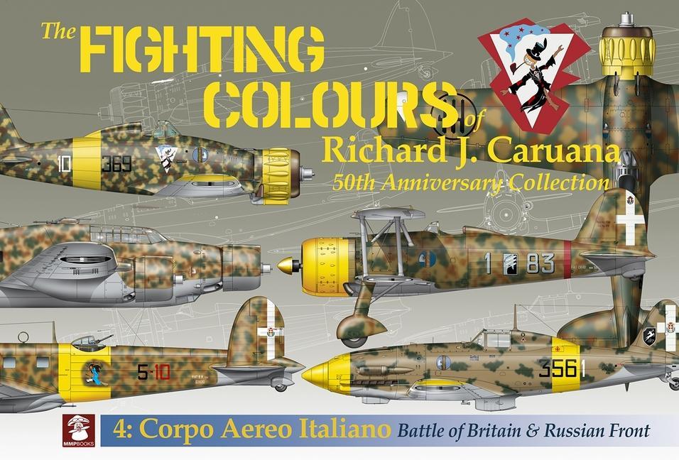 Kniha The Fighting Colours of Richard J. Caruana: 50th Anniversary Collection. 4: Corpo Aero Italiano. Battle of Britain & Russian Front Richard Caruana