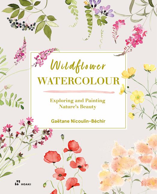 Könyv Wildflower Watercolour: Recognize & Paint the Poetry of Nature 