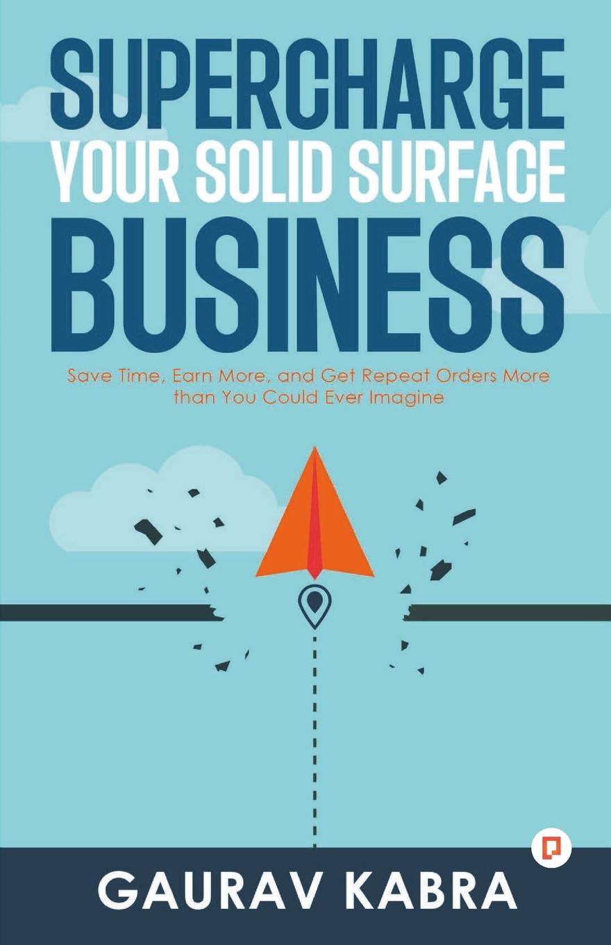 Knjiga Supercharge Your Solid Surface Business Gaurav Kabra