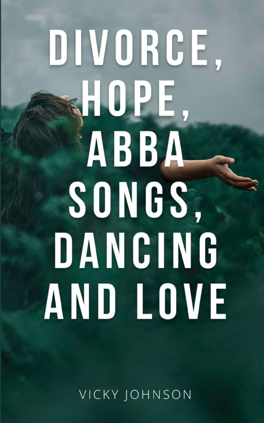 Buch Divorce, Hope, Abba songs, dancing and love Vicky Johnson