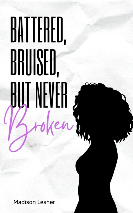 Knjiga Battered, Bruised, but Never Broken Madison Lesher