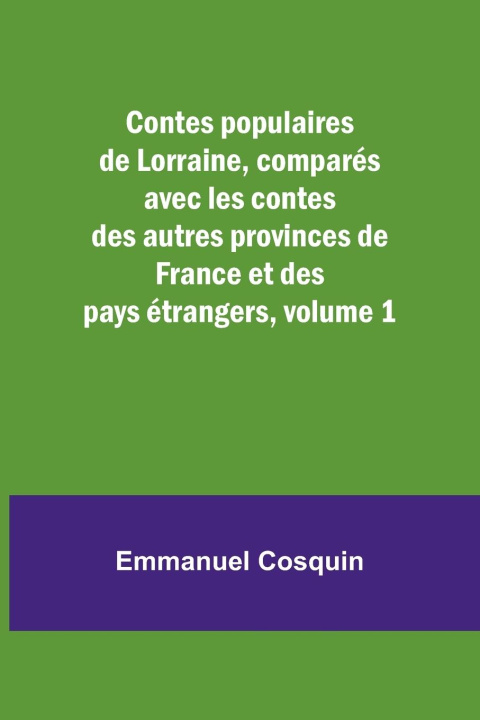 Книга Contes populaires de Lorraine, comparés avec les contes des autres provinces de France et des pays étrangers, volume 1 