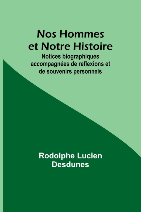 Knjiga Nos Hommes et Notre Histoire; Notices biographiques accompagnées de reflexions et de souvenirs personnels 