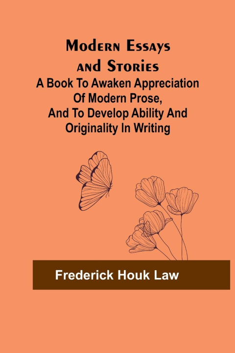 Buch Modern Essays and Stories; A book to awaken appreciation of modern prose, and to develop ability and originality in writing Frederick Houk Law