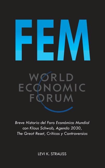 Książka Fem: Breve Historia del Foro Económico Mundial con Klaus Schwab, Agenda 2030, The Great Reset, Críticas y Controversias 