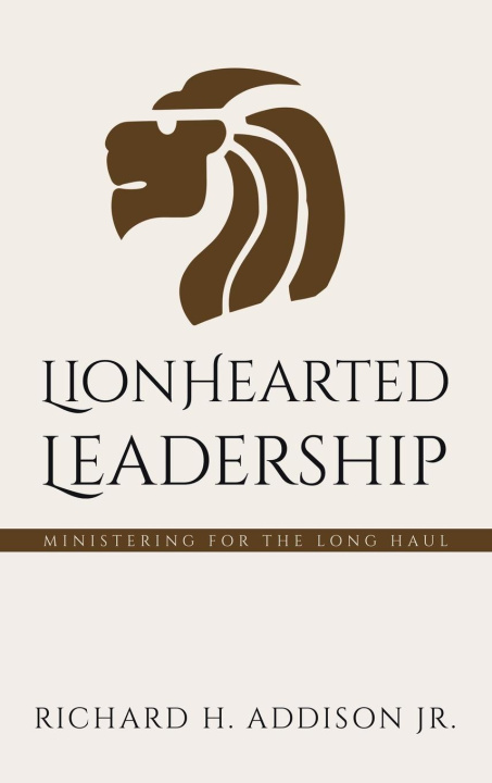 Buch Lionhearted Leadership: Ministering for the Long Haul Richard H. Addison Jr.