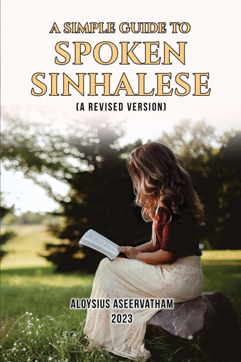 Книга A Simple Guide to Spoken Sinhalese Aloysius Aseervatham
