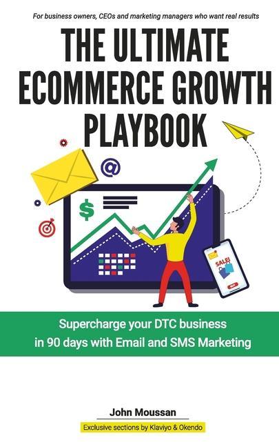 Könyv The Ultimate Ecommerce Growth Playbook: Supercharge your DTC business in 90 days with Email and SMS 