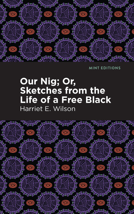 Libro Our Nig; Or, Sketches from the Life of a Free Black Mint Editions