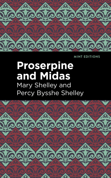 Knjiga Proserpine and Midas Percy Bysshe Shelley