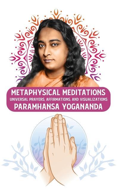 Knjiga Metaphysical Meditations: Universal Prayers, Affirmations, and Visualizations: Universal Prayers, Affirmations, and Visualizations Paramhansa Yo Paramhansa Yogananda