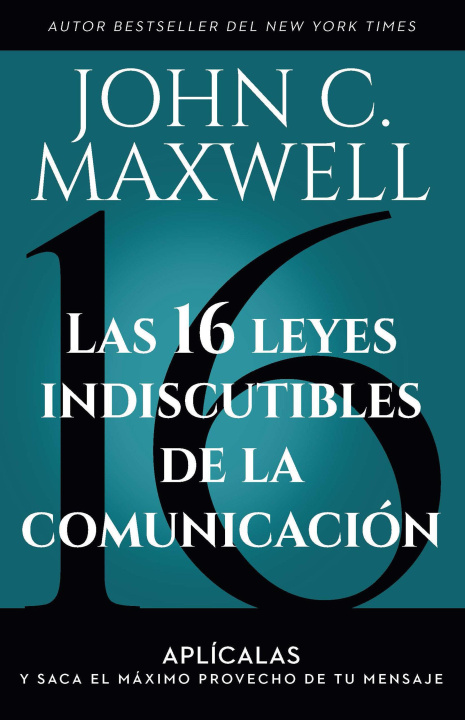 Kniha Las 16 Leyes Indiscutibles de la Comunicación: Aplícalas Y Saca El Máximo Provecho de Tu Mensaje / The 16 Undeniable Laws of Communication 