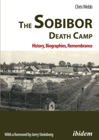 Kniha The Sobibor Death Camp: History, Biographies, Remembrance Chris Webb