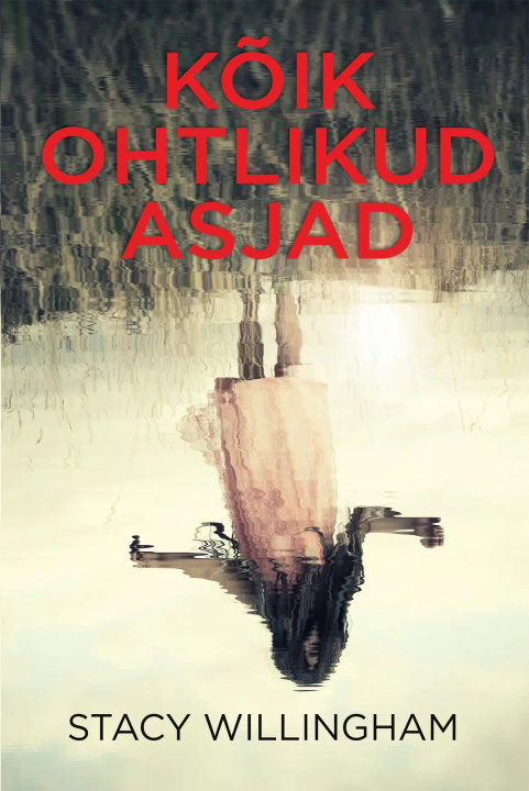 Boek Kõik ohtlikud asjad Stacy Willingham