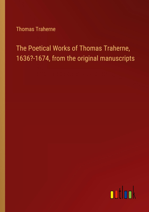 Carte The Poetical Works of Thomas Traherne, 1636?-1674, from the original manuscripts 