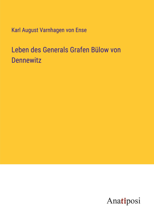 Könyv Leben des Generals Grafen Bülow von Dennewitz 