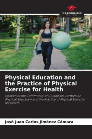 Kniha Physical Education and the Practice of Physical Exercise for Health 