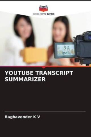 Knjiga YOUTUBE TRANSCRIPT SUMMARIZER Raghavender K V