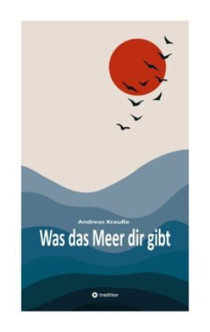 Buch Was das Meer dir gibt Andreas Krauße