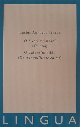 Knjiga O životě v ústraní (De otio) - O duševním klidu (De tranquilitate animi) Lucius Annaeus Seneca