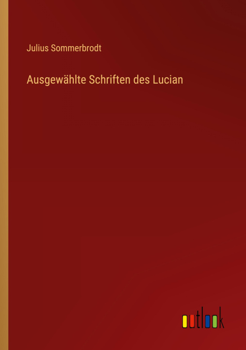 Könyv Ausgewählte Schriften des Lucian 