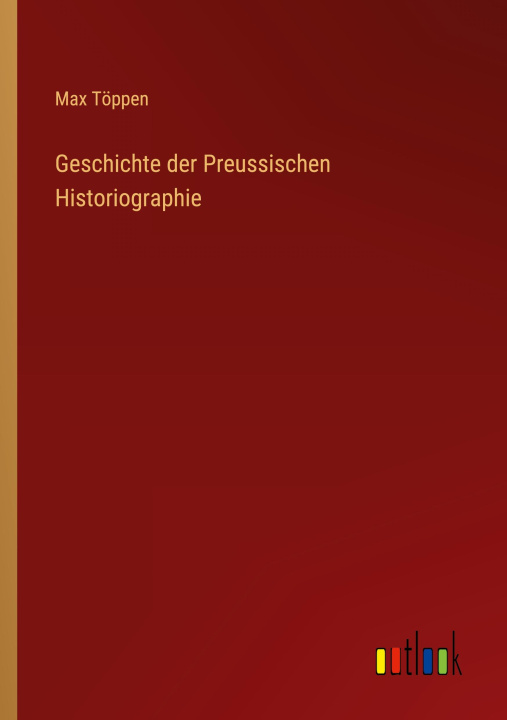 Könyv Geschichte der Preussischen Historiographie 