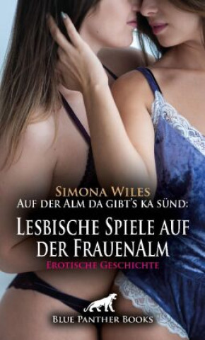 Kniha Auf der Alm da gibt's ka sünd: Lesbische Spiele auf der FrauenAlm | Erotische Geschichte + 1 weitere Geschichte Simona Wiles