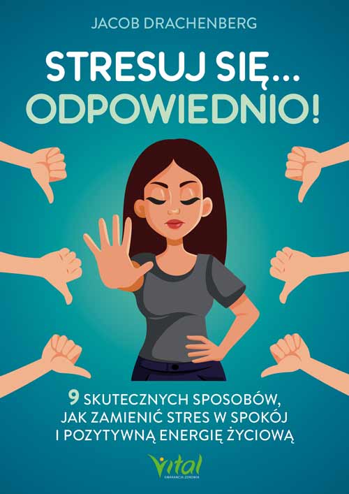 Kniha Stresuj się... odpowiednio! 9 skutecznych sposobów, jak zamienić stres w spokój i pozytywną energię życiową Jacob Drachenberg