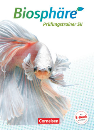 Könyv Biosphäre Sekundarstufe II - 2.0 - Allgemeine Ausgabe. Gesamtband - Prüfungstraining Monika Scherer