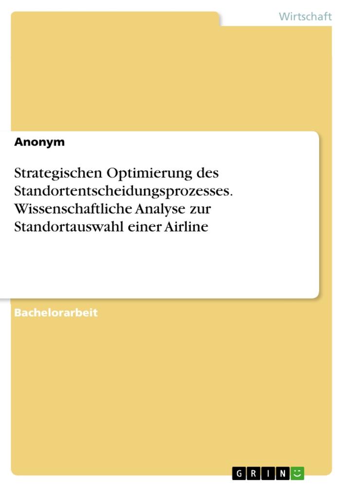 Książka Strategischen Optimierung des Standortentscheidungsprozesses. Wissenschaftliche Analyse zur Standortauswahl einer Airline 