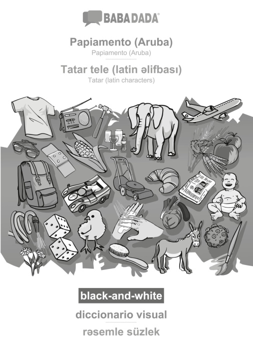 Knjiga BABADADA black-and-white, Papiamento (Aruba) - Tatar (latin characters) (in latin script), diccionario visual - visual dictionary (in latin script) 