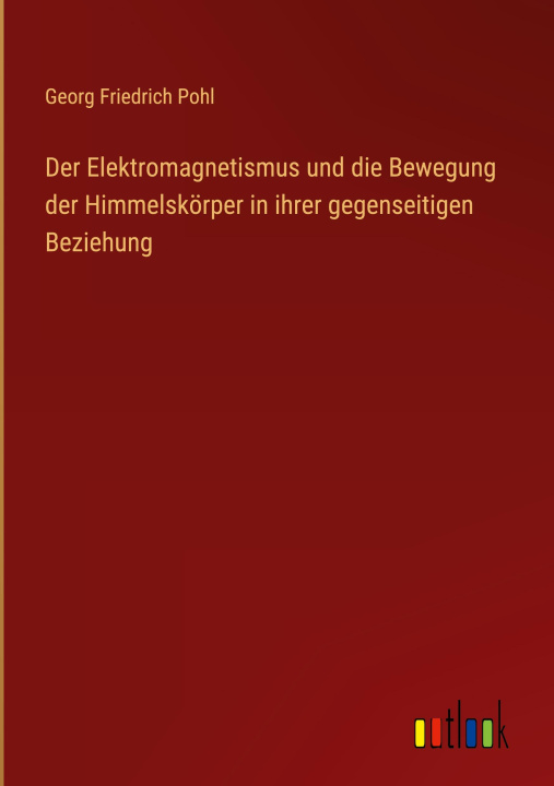 Book Der Elektromagnetismus und die Bewegung der Himmelskörper in ihrer gegenseitigen Beziehung 