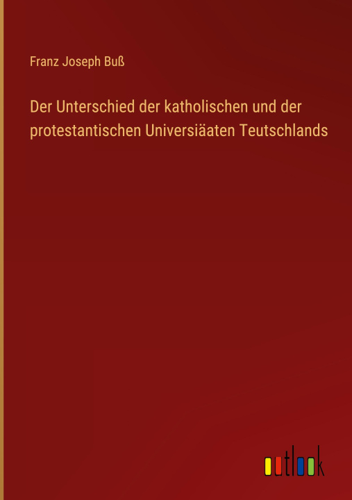 Book Der Unterschied der katholischen und der protestantischen Universiäaten Teutschlands 