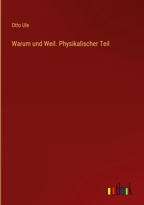 Könyv Warum und Weil. Physikalischer Teil 