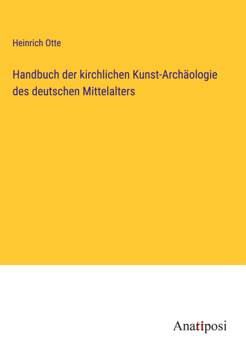 Kniha Handbuch der kirchlichen Kunst-Archäologie des deutschen Mittelalters 