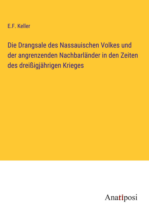 Książka Die Drangsale des Nassauischen Volkes und der angrenzenden Nachbarländer in den Zeiten des dreißigjährigen Krieges 