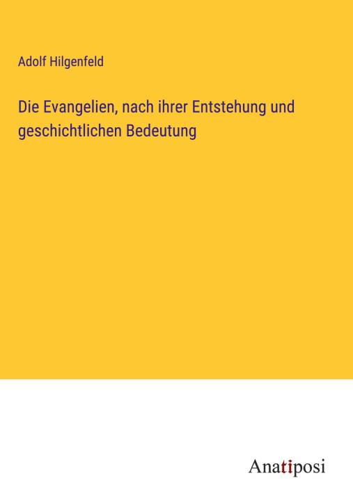 Kniha Die Evangelien, nach ihrer Entstehung und geschichtlichen Bedeutung 