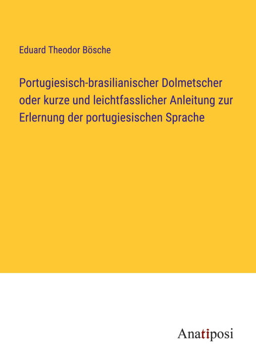 Carte Portugiesisch-brasilianischer Dolmetscher oder kurze und leichtfasslicher Anleitung zur Erlernung der portugiesischen Sprache 