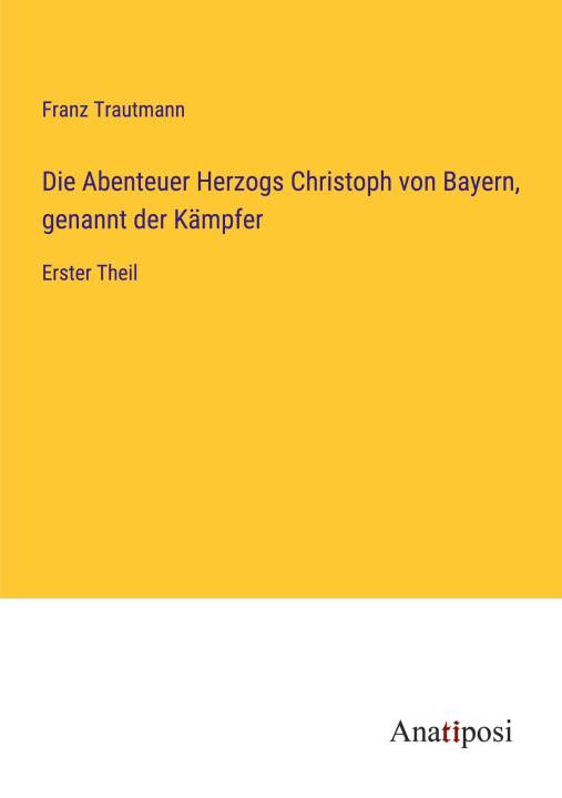 Книга Die Abenteuer Herzogs Christoph von Bayern, genannt der Kämpfer 