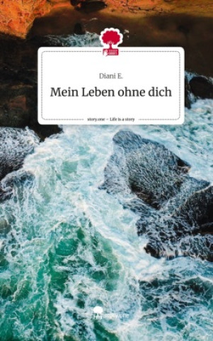 Buch Mein Leben ohne dich. Life is a Story - story.one Diani E.