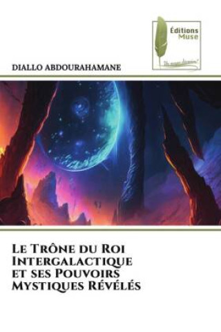 Kniha Le Trône du Roi Intergalactique et ses Pouvoirs Mystiques Révélés 